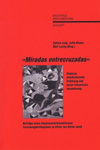 ﻿Miradas entrecruzadas: گفتمان های تجربه بین فرهنگی و صحنه سازی ادبی آنها. مشارکت در یک کنفرانس تحقیقاتی اسپانیایی-آمریکایی به افتخار دیتر جانیک
