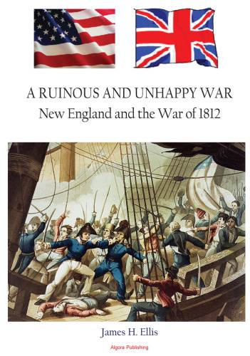 ﻿جنگ ویرانگر و ناخوشایند: نیوانگلند و جنگ 1812