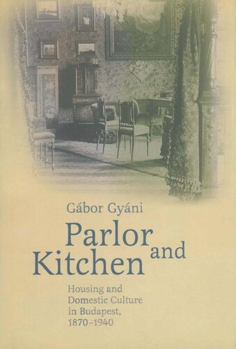 ﻿سالن و آشپزخانه: مسکن و فرهنگ داخلی در بوداپست، 1870-1940