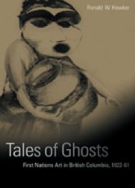 ﻿Tales of Ghosts: First Nations Art in British Columbia, 1922-1961