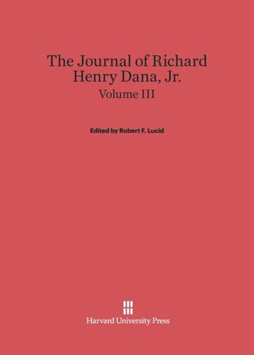 ﻿The Journal of Richard Henry Dana, Jr.: Volume III The Journal of Richard Henry Dana, Jr., Volume III