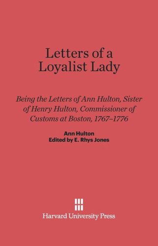 ﻿نامه های یک بانوی وفادار: نامه های آن هالتون، خواهر هنری هالتون، کمیسر گمرک در بوستون، 1767-1776