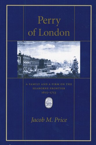 ﻿Perry of London: A Family and a Firm on the Seaborne Frontier، 1615-1753