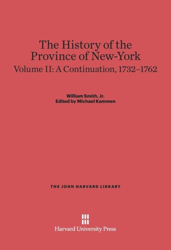 ﻿The History of the Province of New-York: Volume II The History of the Province of New York, Volume 2: A Continuation, 1732–1762