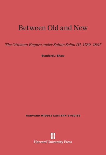 ﻿بین قدیم و جدید: امپراتوری عثمانی در زمان سلطان سلیم سوم، 1789-1807