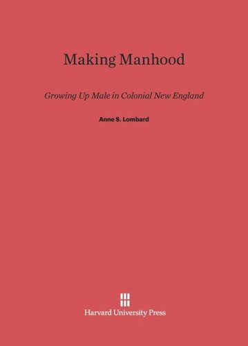 ﻿Making Manhood: Growing Up Male in Colonial New England