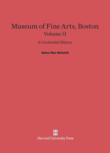 ﻿موزه هنرهای زیبا، بوستون: جلد دوم موزه هنرهای زیبا، بوستون: تاریخ صد ساله، جلد دوم