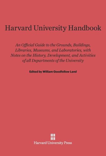 ﻿کتاب راهنمای دانشگاه هاروارد: راهنمای رسمی زمین ها، ساختمان ها، کتابخانه ها، موزه ها و آزمایشگاه ها، همراه با یادداشت هایی در مورد تاریخ، توسعه، و فعالیت های تمام گروه های دانشگاه