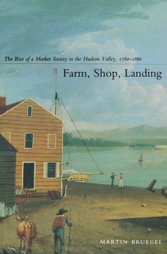﻿مزرعه، فروشگاه، فرود: ظهور یک جامعه بازار در دره هادسون، 1780-1860