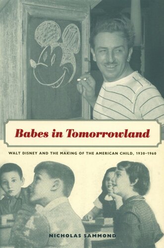 ﻿Babes in Tomorrowland: Walt Disney and Making of the American Child، 1930-1960