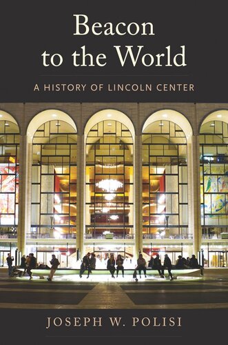 ﻿Beacon to the World: A History of Lincoln Center