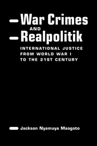 ﻿جنایات جنگی و سیاست واقعی: عدالت بین المللی از جنگ جهانی اول تا قرن بیست و یکم