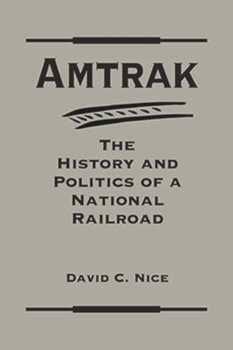 ﻿Amtrak: تاریخ و سیاست یک راه آهن ملی