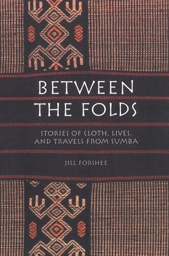 ﻿Between the Folds: Stories of Cloth, Lives, and Travels from Sumba