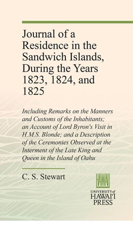 ﻿مجله اقامت در جزایر ساندویچ، در طول سالهای 1823، 1824، و 1825: از جمله نکاتی در مورد آداب و رسوم ساکنان. شرحی از دیدار لرد بایرون در H.M.S. طلایی؛ و شرح مراسمی که در مراسم تدفین پادشاه و ملکه فقید در جزیره اوآهو برگزار شد.