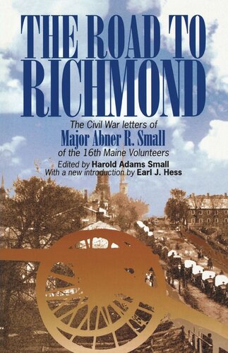 ﻿The Road to Richmond: The Civil War Letters of Major Abner R. Small of the 16th Maine Volunteers.
