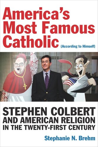 ﻿مشهورترین کاتولیک آمریکا (به گفته خودش): استیون کولبرت و دین آمریکایی در قرن بیست و یکم