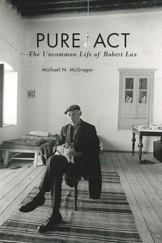 ﻿Pure Act: The Uncommon Life of Robert Lax