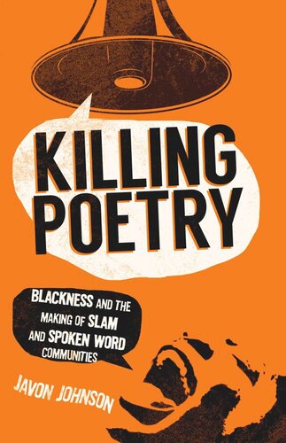 ﻿Killing Poetry: Blackness and The Making of Slam and Speken Word Community