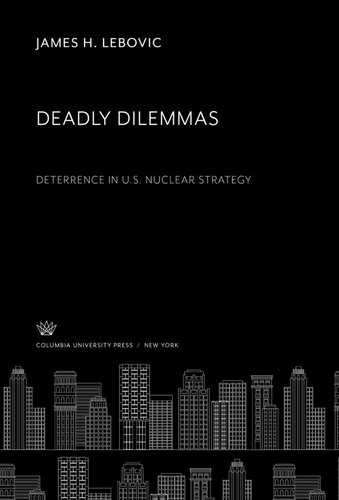 ﻿معضلات مرگبار: بازدارندگی در استراتژی هسته ای ایالات متحده