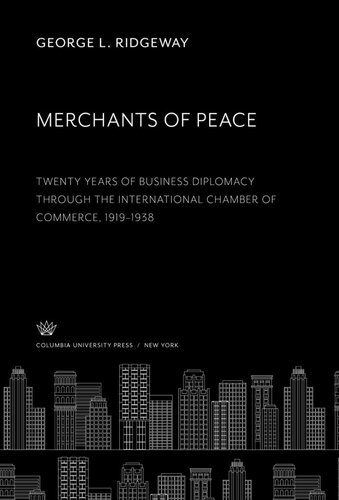 ﻿بازرگانان صلح: بیست سال دیپلماسی تجاری از طریق اتاق بازرگانی بین المللی 1919-1938