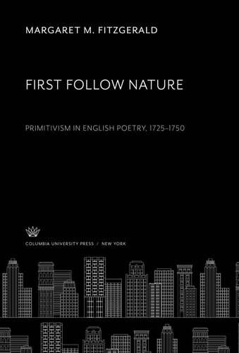 ﻿First Follow Nature: Primitivism in English Poetry 1725-1750