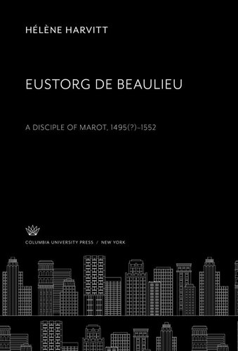 ﻿Eustorg De Beaulieu: A Disiple of Marot 1495(?)–1552