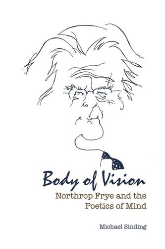 ﻿Body of Vision: Northrop Frye and the Poetics of Mind