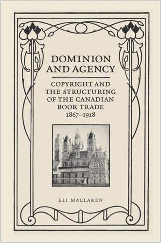 ﻿Dominion and Agency: Copyright and the Structuring of Canadian Book Trade, 1867-1918