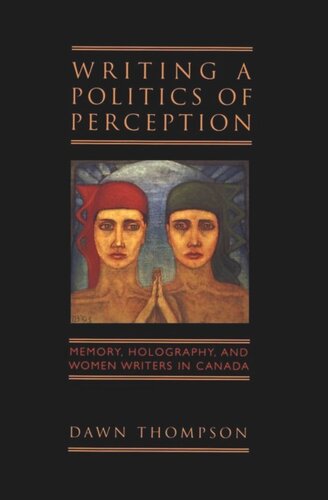 ﻿نوشتن سیاست ادراک: حافظه، هولوگرافی و نویسندگان زن در کانادا