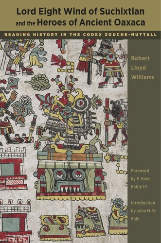 ﻿Lord Eight Wind of Suchixtlan and the Heroes of Ancient Oaxaca: Reading History in Codex Zouche-Nuttall