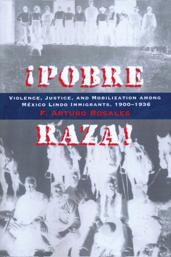﻿Pobre Raza!: خشونت، عدالت و بسیج در میان مهاجران لیندو مکزیک، 1900-1936