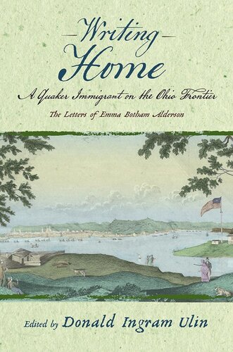 ﻿Writing Home: A Quaker Immigrant در مرز اوهایو. نامه های اما بوتهام آلدرسون