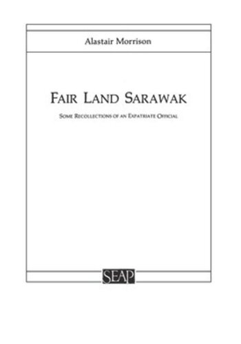 ﻿Fair Land Sarawak: برخی از خاطرات یک افسر خارج از کشور