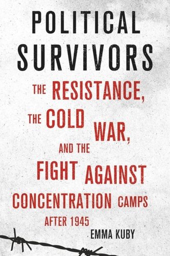 ﻿بازماندگان سیاسی: مقاومت، جنگ سرد و مبارزه با اردوگاه های کار اجباری پس از 1945
