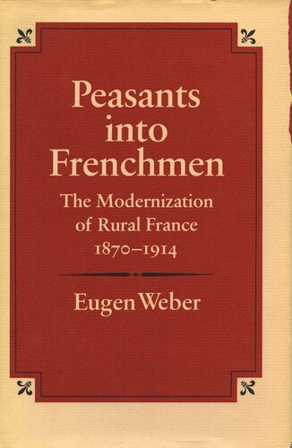 ﻿دهقانان به فرانسویان: نوسازی فرانسه روستایی، 1870-1914