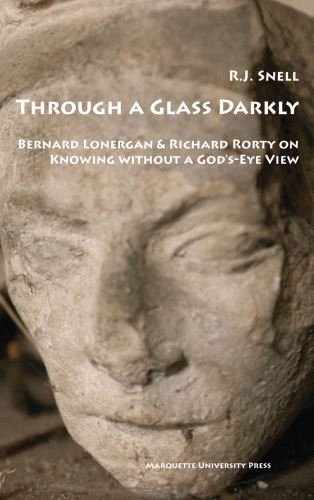 ﻿Through a Glass Darkly: Bernard Lonergan & Richard Rorty درباره دانستن بدون دیدگاه خدا