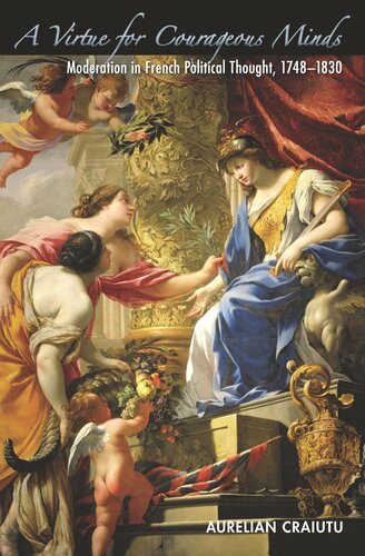﻿فضیلتی برای ذهن های شجاع: اعتدال در اندیشه سیاسی فرانسه، 1748-1830