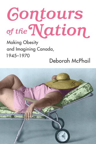 ﻿Contours of the Nation: Makeing Obesity and Imagining Canada، 1945-1970