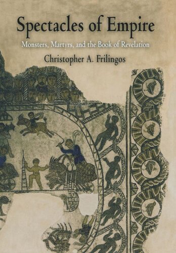 ﻿Spectacles of Empire: Monsters, Martyrs, and the Book of Revelation