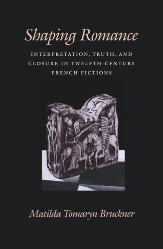 ﻿شکل دادن به رمانس: تفسیر، حقیقت و پایان در داستان های فرانسوی قرن دوازدهم