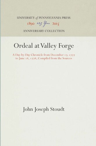 ﻿Ordeal at Valley Forge: A Day-by-Dy Chronicle از 17 دسامبر 1777 تا 18 ژوئن 1778، گردآوری شده از منابع