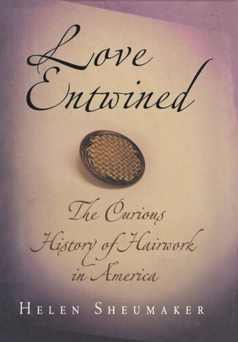 ﻿Love Entwined: The Curious History of Hairwork in America