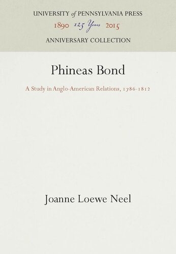 ﻿Phineas Bond: A Study in English-American Relations, 1786-1812
