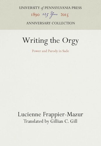 ﻿Writing the Orgy: Power and Parody in Sade