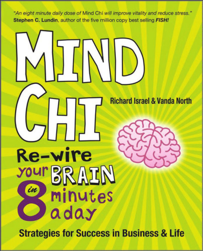 Mind Chi: مغز خود را در 8 دقیقه در روز مجدداً سیم کنید - استراتژی هایی برای موفقیت در تجارت و زندگی