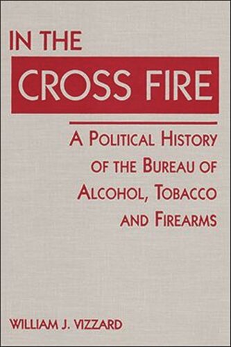 ﻿در آتش متقابل: تاریخچه سیاسی دفتر الکل، تنباکو و سلاح گرم