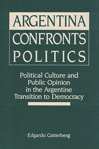 ﻿مقابله آرژانتین با سیاست: فرهنگ سیاسی و افکار عمومی در گذار آرژانتین به دموکراسی