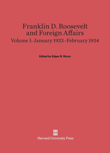 ﻿Franklin D. Roosevelt and Foreign Affairs: Volume I Franklin D. Roosevelt and Foreign Affairs, Volume 1: January 1933 – February 1934