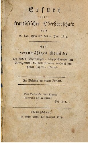 ﻿ارفورت تحت فرمان فرانسه از 16 اکتبر. 1806 تا 6 ژانویه 1814. گزارشی از رنج ها، اخاذی ها، سوء استفاده ها و کلاهبرداری هایی که این استان در طول هفت سال متحمل شده است.